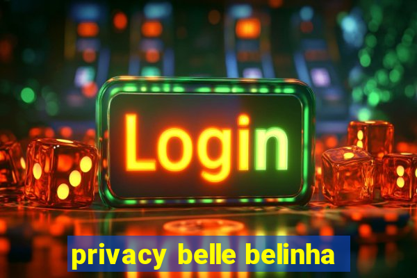 privacy belle belinha